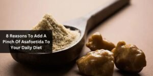 8 Reasons To Add A Pinch Of Asafoetida To Your Daily Diet