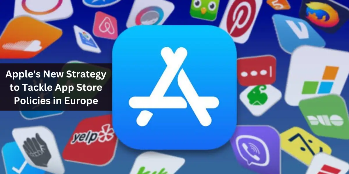 Apple's New Strategy to Tackle App Store Policies in Europe