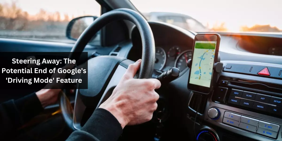 The Potential End of Google's 'Driving Mode' Feature