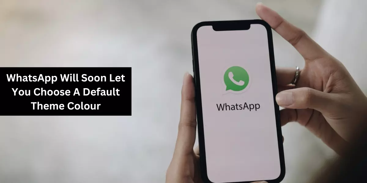 WhatsApp Will Soon Let You Choose A Default Theme Colour